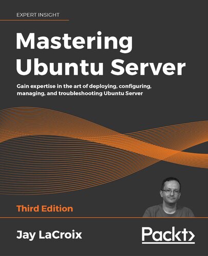 Mastering Ubuntu Server: Gain expertise in the art of deploying, configuring, managing, and troubleshooting Ubuntu Server, 3rd Edition