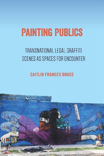 Painting Publics: Transnational Legal Graffiti Scenes as Spaces for Encounter