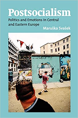 Postsocialism: Politics and Emotions in Central and Eastern Europe