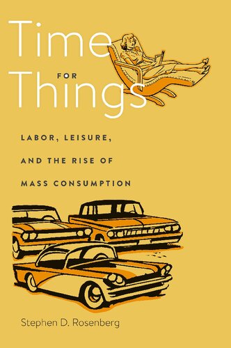 Time for things : labor, leisure, and the rise of mass consumption