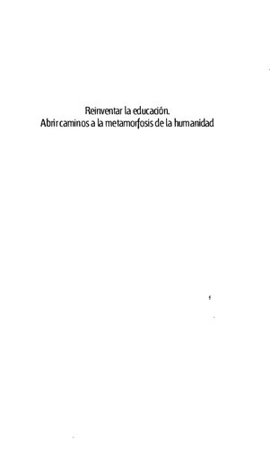 Reinventar la educación. Abrir caminos a la metamorfosis de la humanidad