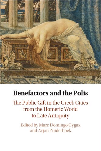 Benefactors and the Polis: The Public Gift in the Greek Cities from the Homeric World to Late Antiquity