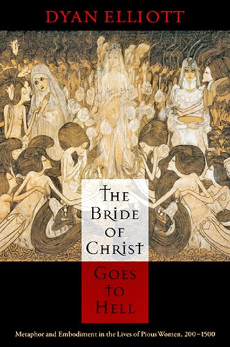 The Bride of Christ Goes to Hell: Metaphor and Embodiment in the Lives of Pious Women, 200-1500 (The Middle Ages Series)