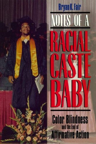 Notes of a Racial Caste Baby: Color Blindness and the End of Affirmative Action