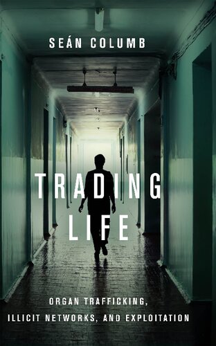 Trading Life: Organ Trafficking, Illicit Networks, and Exploitation