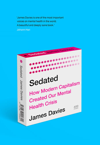 Sedated: How Modern Capitalism Created our Mental Health Crisis