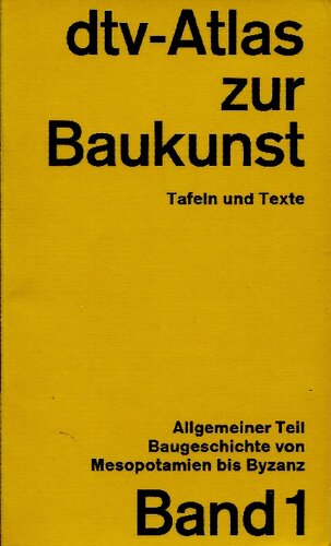 dtv-Atlas Baukunst 1.: Band 1: Allgemeiner Teil. Baugeschichte von Mesopotamien bis Byzanz