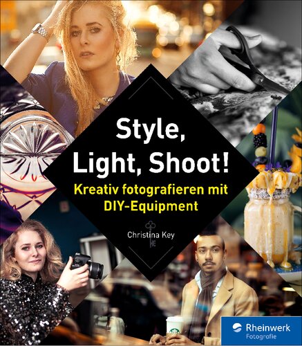 Style, Light, Shoot! Kreativ fotografieren mit DIY-Equipment.