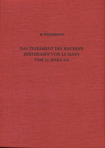 Das Testament des Bischofs Berthramn von Le Mans vom 27. März 616: Untersuchungen zu Besitz und Geschichte einer fränkischen Familie im 6. und 7. ... Vor- und Frühgeschichte) (German Edition)