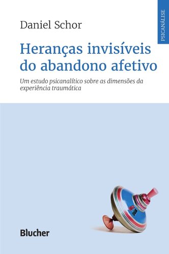 Heranças invisíveis do abandono afetivo: um estudo psicanalítico sobre as dimensões da experiência traumática