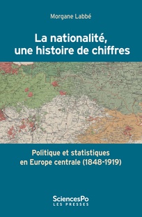 La nationalité, une histoire de chiffres: Politique et statistiques en Europe centrale (1848-1919)