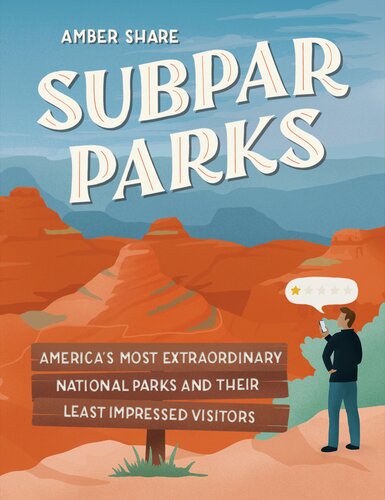 Subpar Parks: America's Most Extraordinary National Parks and Their Least Impressed Visitors