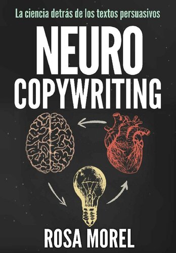 Neurocopywriting: La ciencia detrás de los textos persuasivos: Aprende a escribir para persuadir y vender a la mente