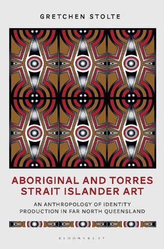 Aboriginal and Torres Strait Islander Art: An Anthropology of Identity Production in Far North Queensland