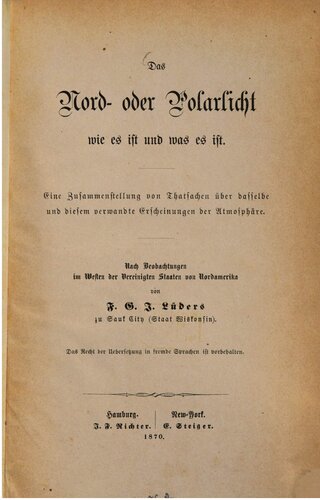 Das Nord- oder Polarlicht wie es ist und was es ist. Eine Zusammenstellung von Thatsachen über dasselbe und diesem verwandte Erscheinungen der Atmosphäre. Nach Beobachtungen im Westen der Vereinigten Staaten von Nordamerika