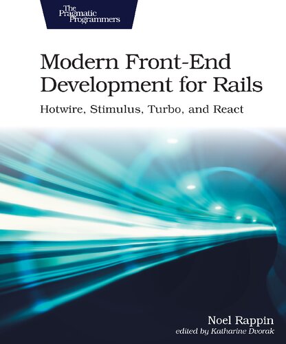 Modern Front-End Development for Rails: Webpacker, Stimulus, and React: Hotwire, Stimulus, Turbo, and React