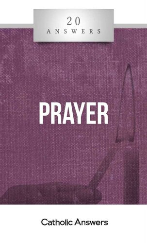 20 Answers: Prayer (20 Answers Series from Catholic Answers Book 38)