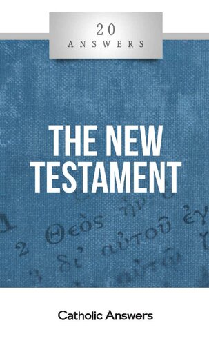 20 Answers: The New Testament (20 Answers Series from Catholic Answers Book 35)