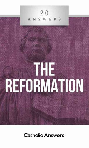 20 Answers- The Reformation (20 Answers Series from Catholic Answers Book 26)