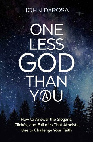 One Less God Than You: How to Answer the Slogans, Clichès, and Fallacies That Atheists Use to Challenge Your Faith