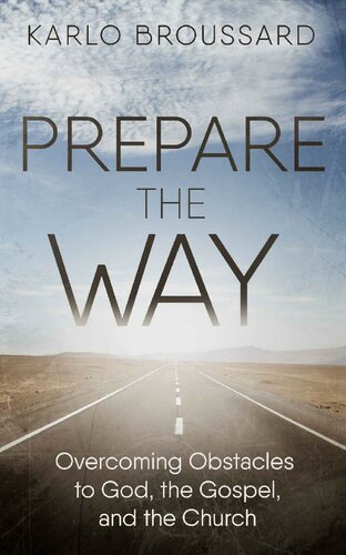 Prepare the Way: Overcoming Obstacles to God, the Gospel, and the Church