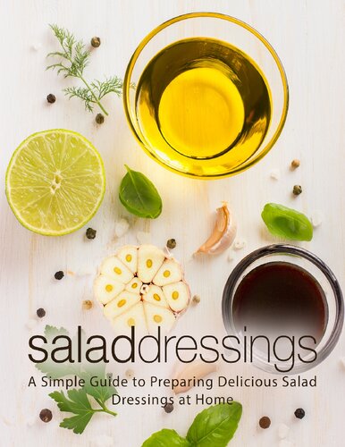 Salad Dressings: A Simple Guide to Preparing Delicious Salad Dressings at Home