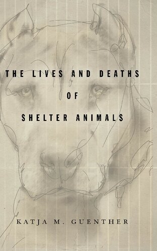 The Lives and Deaths of Shelter Animals: The Lives and Deaths of Shelter Animals