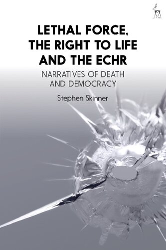 Lethal Force, the Right to Life and the ECHR: Narratives of Death and Democracy