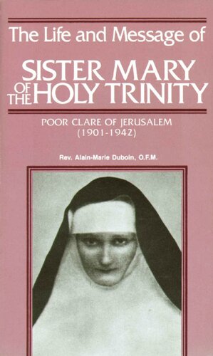 The Life and Message of Sister Mary of The Holy Trinity: Poor Clare of Jerusalem (1901-1942)