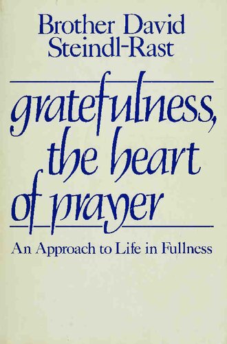 Gratefulness, the Heart of Prayer: An Approach to Life in Fullness