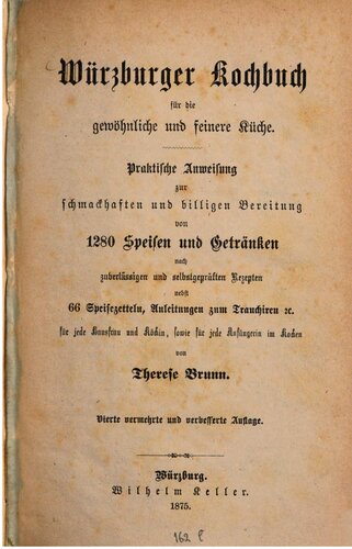 Würzburger Kochbuch für die gewöhnliche und feinere Küche. Praktische Anweisung zur schmackhaften und billigen Bereitung von 1280 Speisen und Getrqnken  nach zuverlässigen und selbst geprüften Rezepten