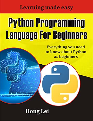 Python Programming Language For Beginners: Everything you need to know about Python as Beginners