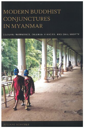 Modern Buddhist Conjunctures in Myanmar: Cultural Narratives, Colonial Legacies, and Civil Society