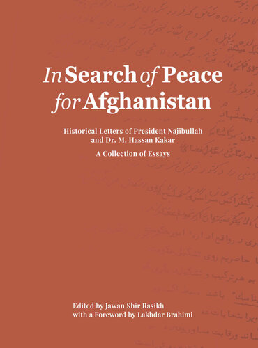 In Search of Peace for Afghanistan: Historical Letters of President Najibullah and Dr. M. Hassan Kakar - A Collection of Essays