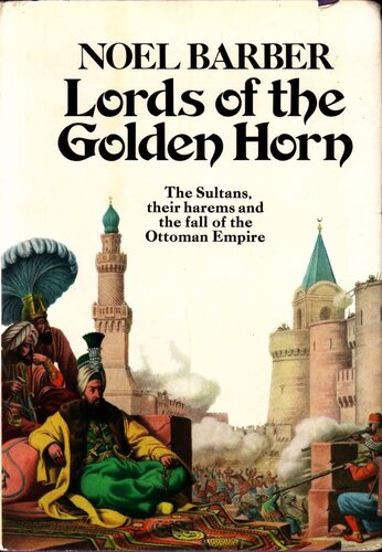 Lords of the Golden Horn: From Suleiman the Magnificent to Kamal Ataturk