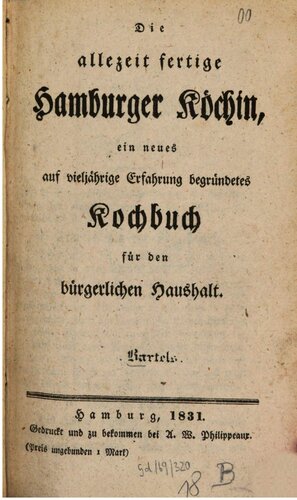 Die allezeit fertige Hamburger Köchin, ein neues auf vieljährige Erfahrung begründetes Kochbuch für den bürgerlichen Haushalt