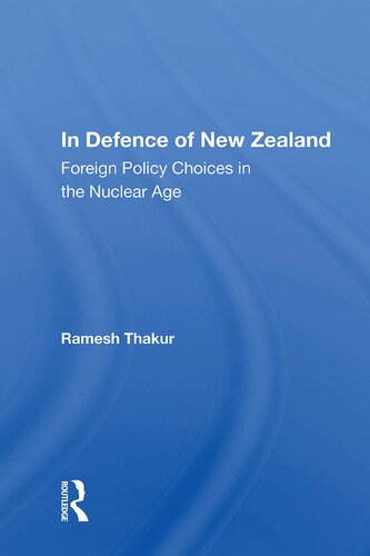 In Defence of New Zealand: Foreign Policy Choices in The Nuclear Age