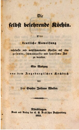 Die selbst belehrende Köchin. Eine deutliche Anweisung nahrhafte und wohlschmeckende Speisen auf eine gesunde, schmackhafte und sparsame Art zuzubereiten