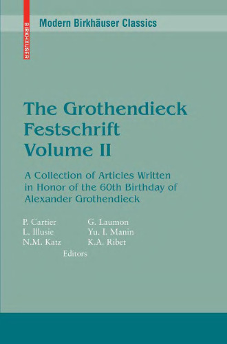 The Grothendieck festschrift: a collection of articles written in honor of the 60th birthday of Alexander Grothendieck