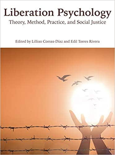 Liberation Psychology: Theory, Method, Practice, and Social Justice