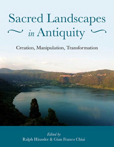 Sacred Landscapes in Antiquity: Creation, Manipulation, Transformation