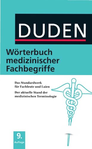 Duden - Wörterbuch medizinischer Fachbegriffe [das Standardwerk für Fachleute und Laien ; der aktuelle Stand der medizinischen Terminologie]