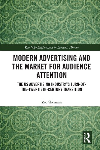 Modern Advertising and the Market for Audience Attention: The US Advertising Industry’s Turn-of-the-Twentieth-Century Transition