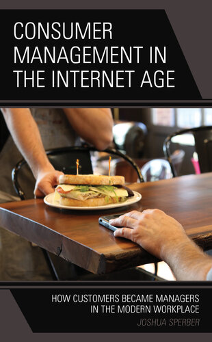 Consumer Management in the Internet Age: How Customers Became Managers in the Modern Workplace