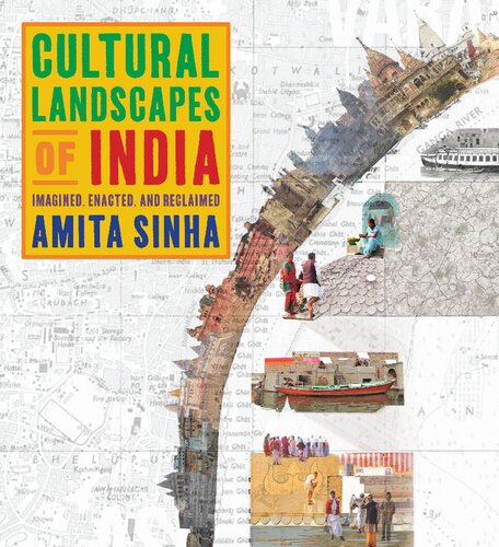 Cultural Landscapes of India: Imagined, Enacted, and Reclaimed