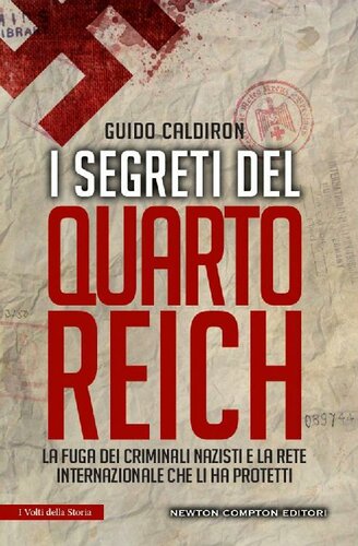 I segreti del quarto Reich. La fuga dei criminali nazisti e la rete internazionale che li ha protetti