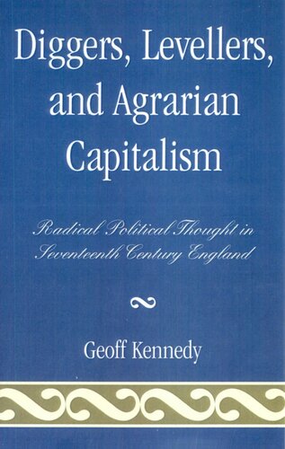 Diggers, Levellers, and Agrarian Capitalism: Radical Political Thought in 17th Century England