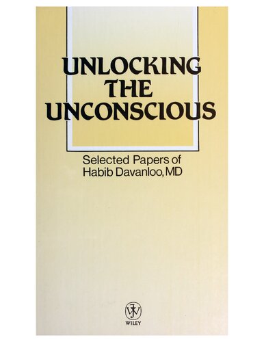 Unlocking the Unconscious: Selected Papers of Habib Davanloo, MD