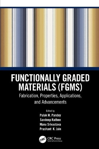 Functionally Graded Materials (FGMs): Fabrication, Properties, Applications, and Advancements