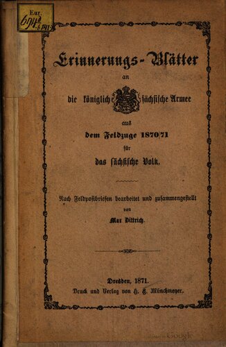 Erinnerungs-Blätter an die königlich-sächsische Armee aus dem Feldzuge 1870/71 für das sächsische Volk; nach Feldpostbriefen bearbeitet und zusammengestellt